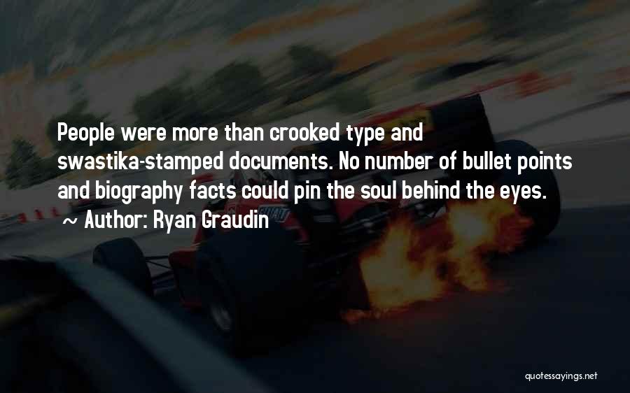 Ryan Graudin Quotes: People Were More Than Crooked Type And Swastika-stamped Documents. No Number Of Bullet Points And Biography Facts Could Pin The