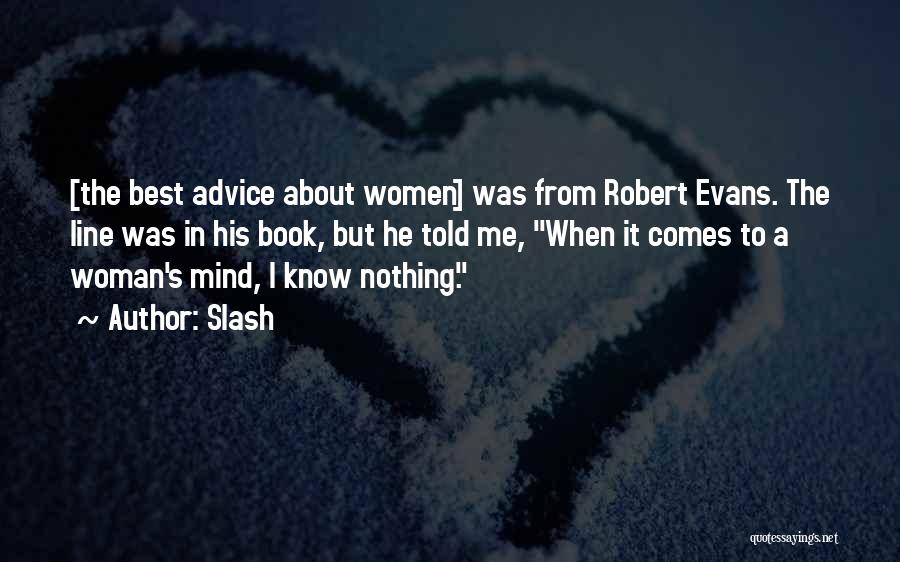 Slash Quotes: [the Best Advice About Women] Was From Robert Evans. The Line Was In His Book, But He Told Me, When