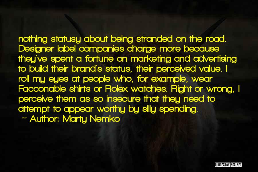 Marty Nemko Quotes: Nothing Statusy About Being Stranded On The Road. Designer-label Companies Charge More Because They've Spent A Fortune On Marketing And