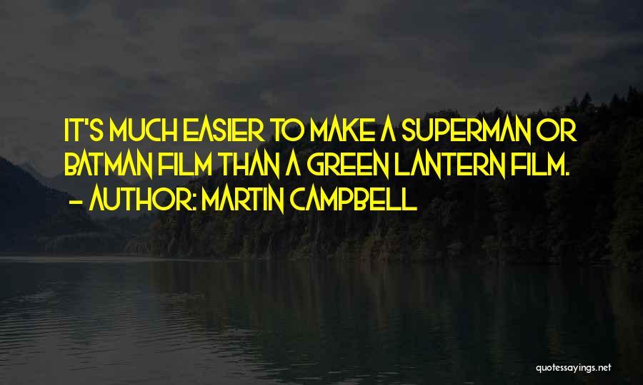 Martin Campbell Quotes: It's Much Easier To Make A Superman Or Batman Film Than A Green Lantern Film.