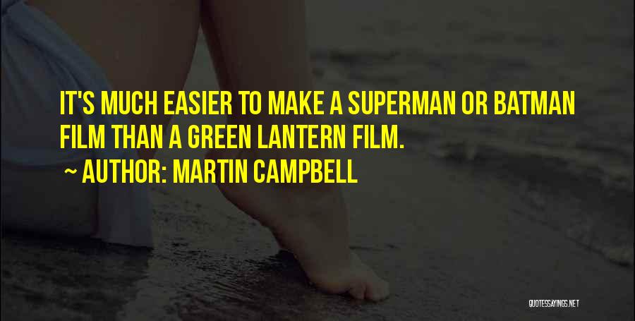 Martin Campbell Quotes: It's Much Easier To Make A Superman Or Batman Film Than A Green Lantern Film.