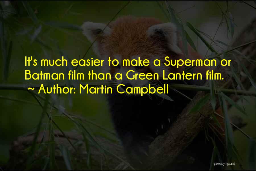 Martin Campbell Quotes: It's Much Easier To Make A Superman Or Batman Film Than A Green Lantern Film.