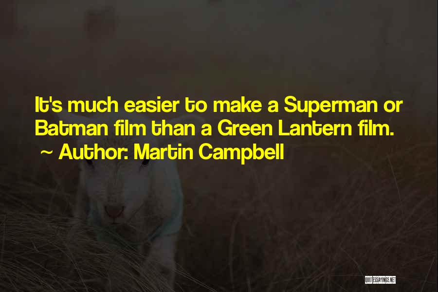 Martin Campbell Quotes: It's Much Easier To Make A Superman Or Batman Film Than A Green Lantern Film.