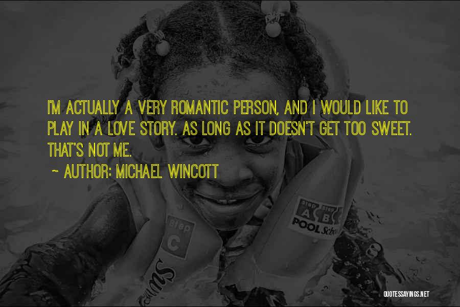 Michael Wincott Quotes: I'm Actually A Very Romantic Person, And I Would Like To Play In A Love Story. As Long As It