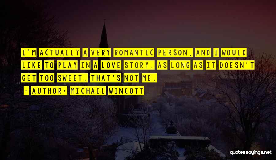 Michael Wincott Quotes: I'm Actually A Very Romantic Person, And I Would Like To Play In A Love Story. As Long As It