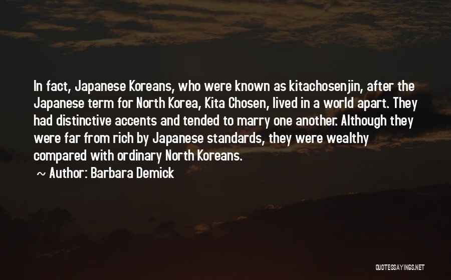 Barbara Demick Quotes: In Fact, Japanese Koreans, Who Were Known As Kitachosenjin, After The Japanese Term For North Korea, Kita Chosen, Lived In