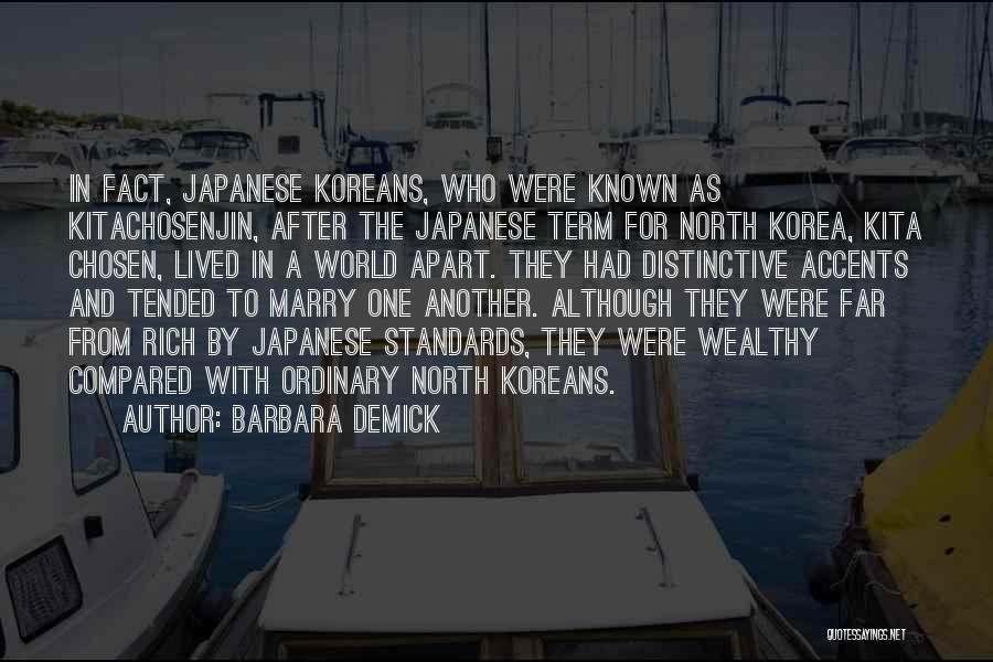 Barbara Demick Quotes: In Fact, Japanese Koreans, Who Were Known As Kitachosenjin, After The Japanese Term For North Korea, Kita Chosen, Lived In