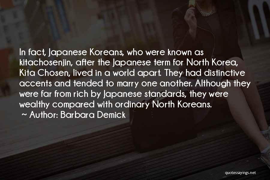 Barbara Demick Quotes: In Fact, Japanese Koreans, Who Were Known As Kitachosenjin, After The Japanese Term For North Korea, Kita Chosen, Lived In