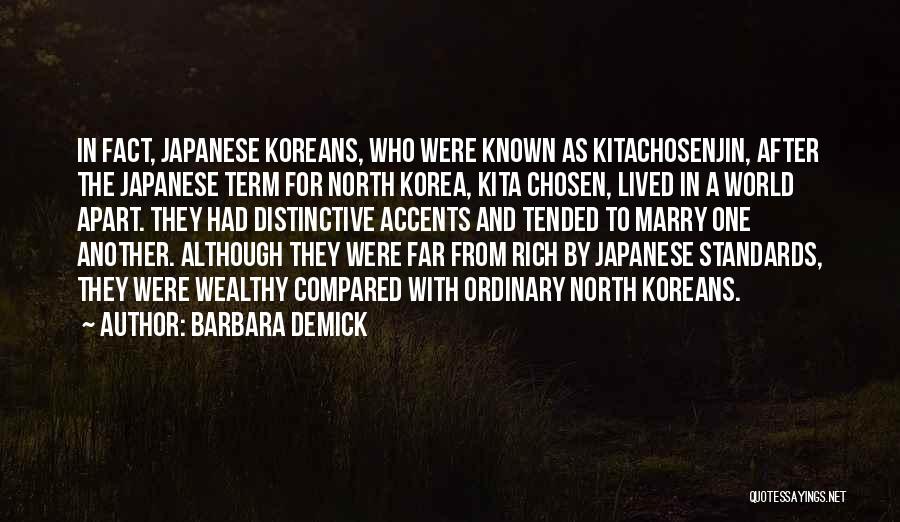 Barbara Demick Quotes: In Fact, Japanese Koreans, Who Were Known As Kitachosenjin, After The Japanese Term For North Korea, Kita Chosen, Lived In