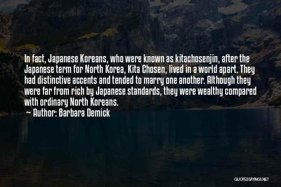 Barbara Demick Quotes: In Fact, Japanese Koreans, Who Were Known As Kitachosenjin, After The Japanese Term For North Korea, Kita Chosen, Lived In