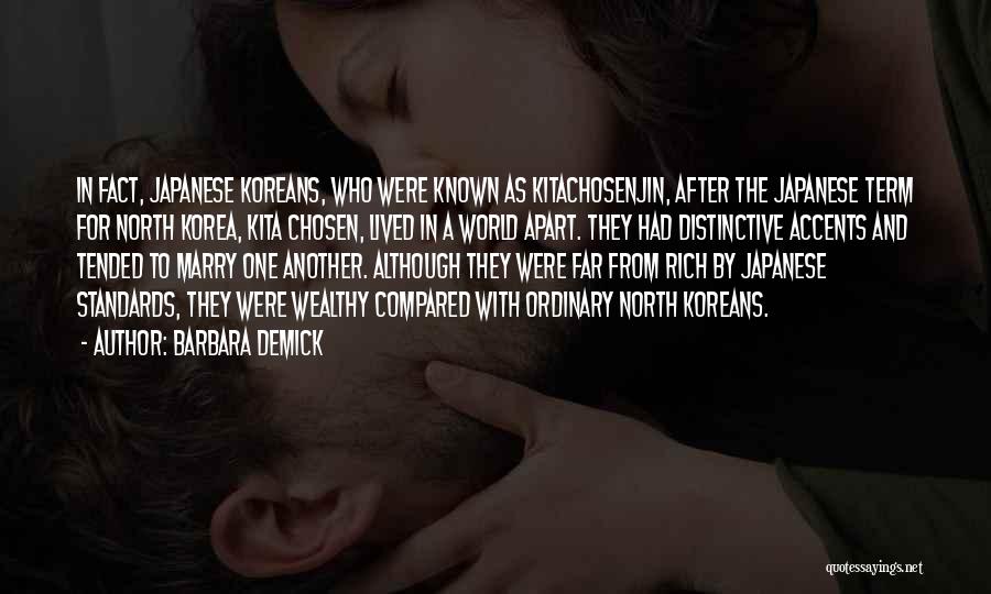 Barbara Demick Quotes: In Fact, Japanese Koreans, Who Were Known As Kitachosenjin, After The Japanese Term For North Korea, Kita Chosen, Lived In