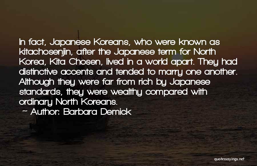 Barbara Demick Quotes: In Fact, Japanese Koreans, Who Were Known As Kitachosenjin, After The Japanese Term For North Korea, Kita Chosen, Lived In