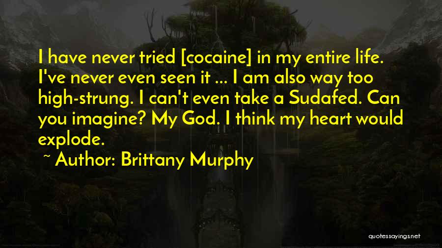 Brittany Murphy Quotes: I Have Never Tried [cocaine] In My Entire Life. I've Never Even Seen It ... I Am Also Way Too