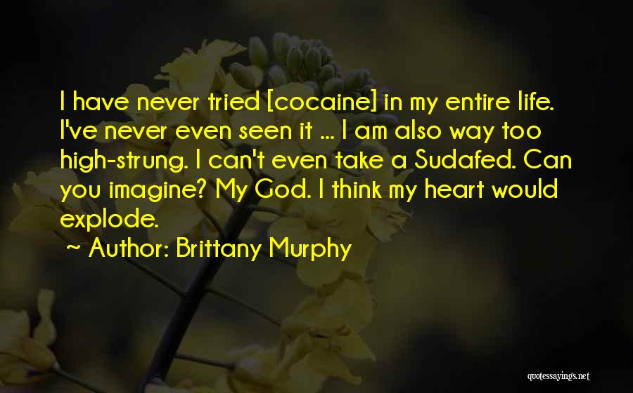 Brittany Murphy Quotes: I Have Never Tried [cocaine] In My Entire Life. I've Never Even Seen It ... I Am Also Way Too