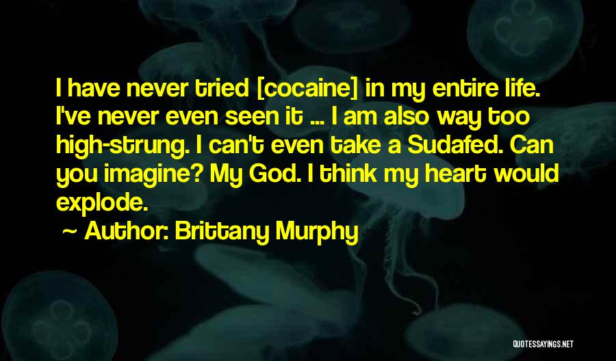 Brittany Murphy Quotes: I Have Never Tried [cocaine] In My Entire Life. I've Never Even Seen It ... I Am Also Way Too