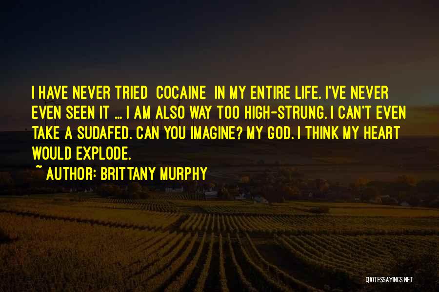 Brittany Murphy Quotes: I Have Never Tried [cocaine] In My Entire Life. I've Never Even Seen It ... I Am Also Way Too