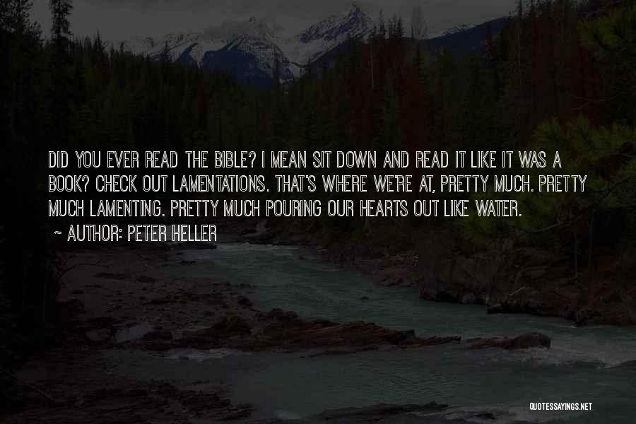 Peter Heller Quotes: Did You Ever Read The Bible? I Mean Sit Down And Read It Like It Was A Book? Check Out