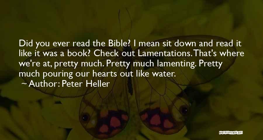 Peter Heller Quotes: Did You Ever Read The Bible? I Mean Sit Down And Read It Like It Was A Book? Check Out