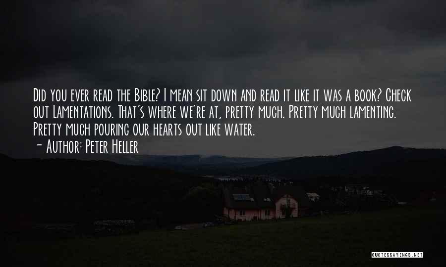 Peter Heller Quotes: Did You Ever Read The Bible? I Mean Sit Down And Read It Like It Was A Book? Check Out