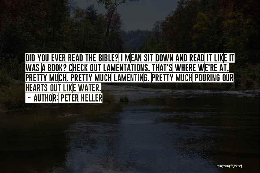 Peter Heller Quotes: Did You Ever Read The Bible? I Mean Sit Down And Read It Like It Was A Book? Check Out