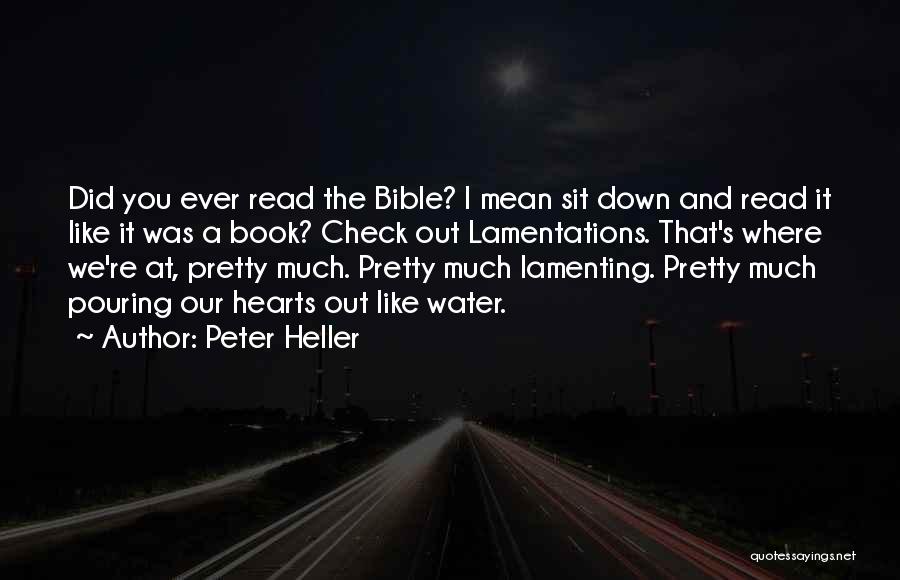 Peter Heller Quotes: Did You Ever Read The Bible? I Mean Sit Down And Read It Like It Was A Book? Check Out