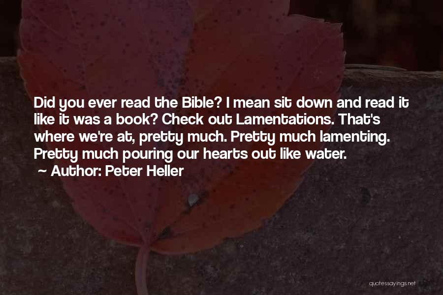 Peter Heller Quotes: Did You Ever Read The Bible? I Mean Sit Down And Read It Like It Was A Book? Check Out