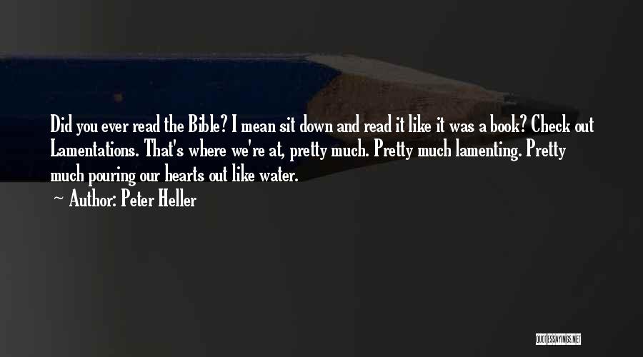 Peter Heller Quotes: Did You Ever Read The Bible? I Mean Sit Down And Read It Like It Was A Book? Check Out
