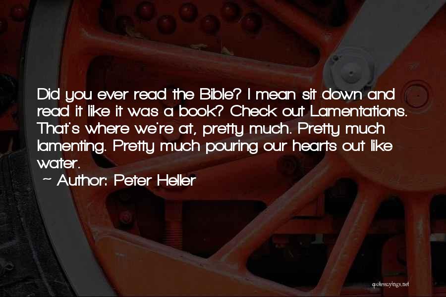 Peter Heller Quotes: Did You Ever Read The Bible? I Mean Sit Down And Read It Like It Was A Book? Check Out