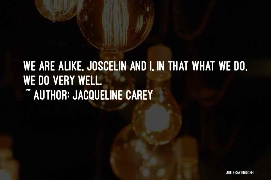 Jacqueline Carey Quotes: We Are Alike, Joscelin And I, In That What We Do, We Do Very Well.