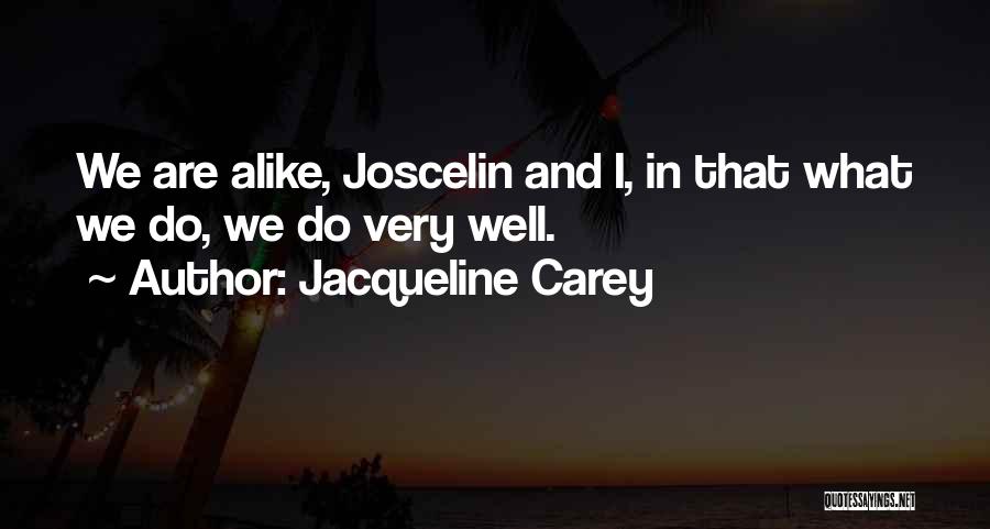 Jacqueline Carey Quotes: We Are Alike, Joscelin And I, In That What We Do, We Do Very Well.