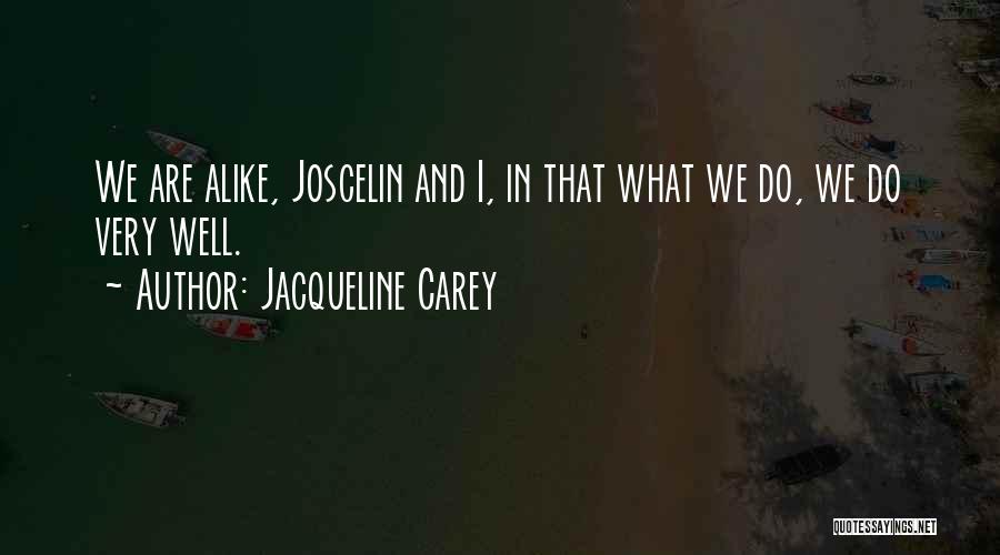 Jacqueline Carey Quotes: We Are Alike, Joscelin And I, In That What We Do, We Do Very Well.