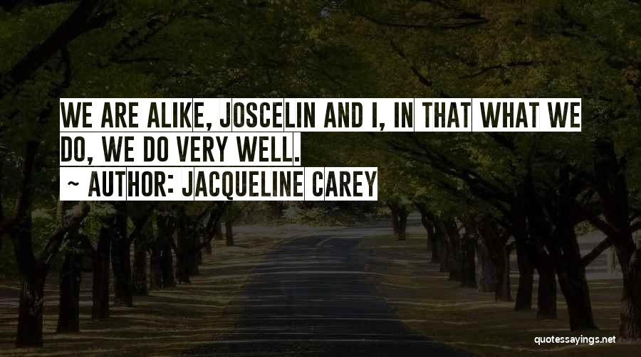 Jacqueline Carey Quotes: We Are Alike, Joscelin And I, In That What We Do, We Do Very Well.