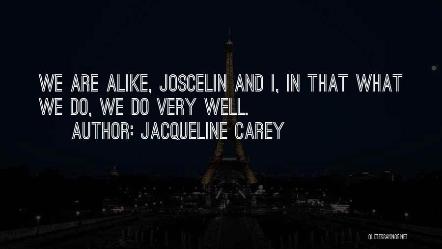 Jacqueline Carey Quotes: We Are Alike, Joscelin And I, In That What We Do, We Do Very Well.