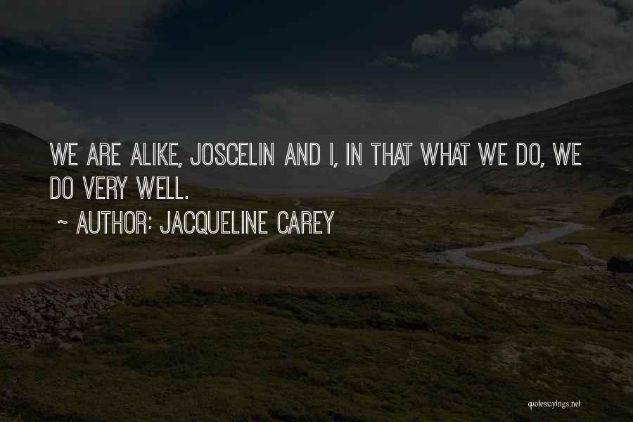 Jacqueline Carey Quotes: We Are Alike, Joscelin And I, In That What We Do, We Do Very Well.