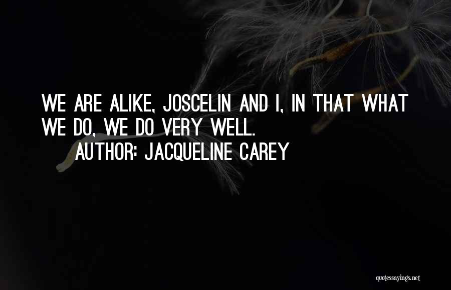 Jacqueline Carey Quotes: We Are Alike, Joscelin And I, In That What We Do, We Do Very Well.