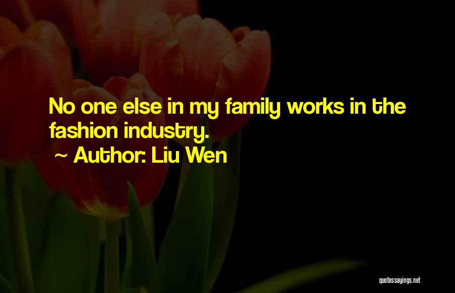 Liu Wen Quotes: No One Else In My Family Works In The Fashion Industry.