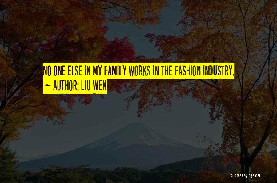 Liu Wen Quotes: No One Else In My Family Works In The Fashion Industry.