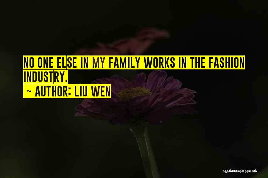 Liu Wen Quotes: No One Else In My Family Works In The Fashion Industry.