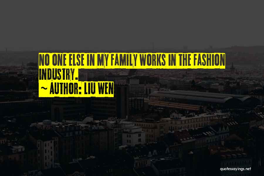 Liu Wen Quotes: No One Else In My Family Works In The Fashion Industry.