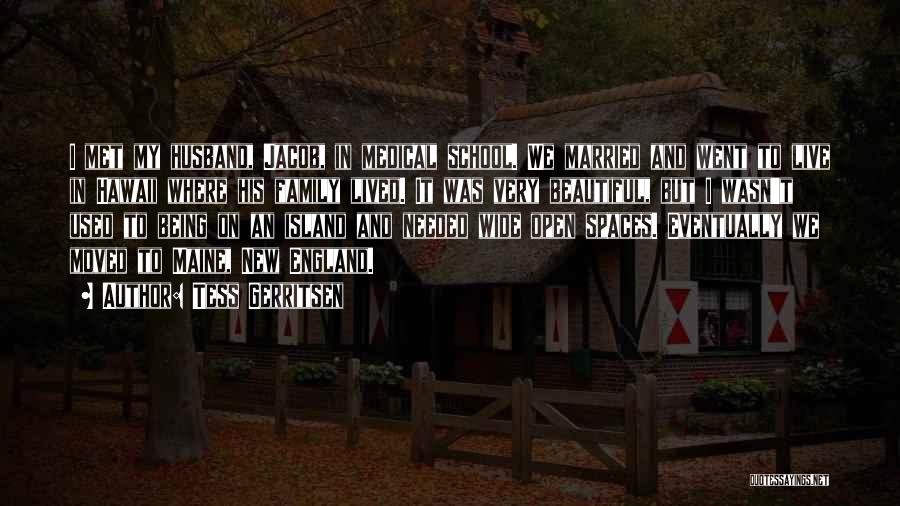 Tess Gerritsen Quotes: I Met My Husband, Jacob, In Medical School. We Married And Went To Live In Hawaii Where His Family Lived.