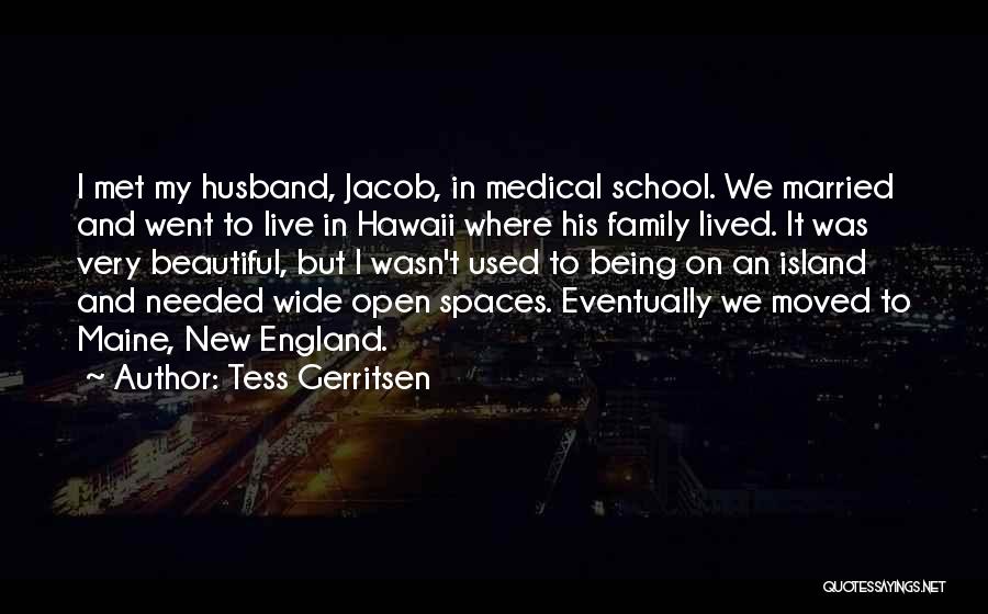Tess Gerritsen Quotes: I Met My Husband, Jacob, In Medical School. We Married And Went To Live In Hawaii Where His Family Lived.