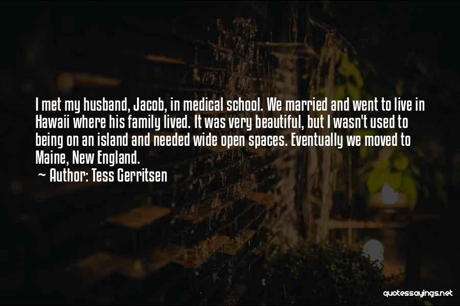 Tess Gerritsen Quotes: I Met My Husband, Jacob, In Medical School. We Married And Went To Live In Hawaii Where His Family Lived.