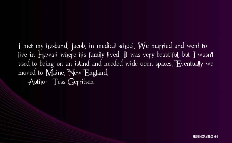 Tess Gerritsen Quotes: I Met My Husband, Jacob, In Medical School. We Married And Went To Live In Hawaii Where His Family Lived.