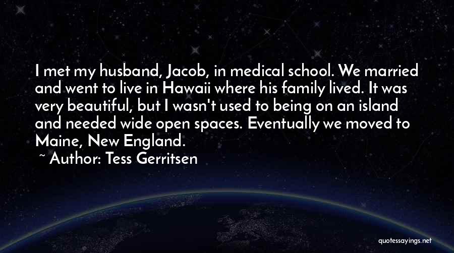 Tess Gerritsen Quotes: I Met My Husband, Jacob, In Medical School. We Married And Went To Live In Hawaii Where His Family Lived.