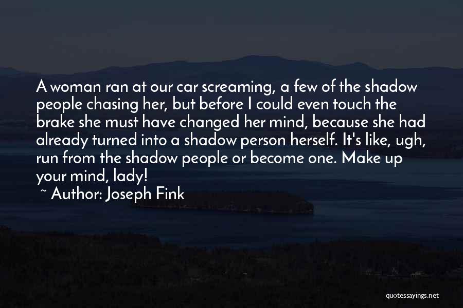 Joseph Fink Quotes: A Woman Ran At Our Car Screaming, A Few Of The Shadow People Chasing Her, But Before I Could Even