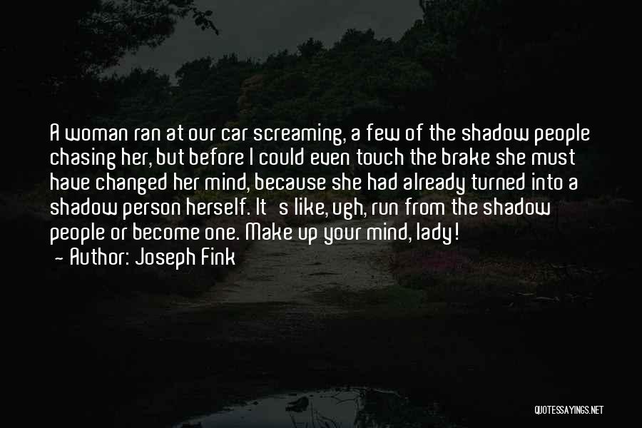 Joseph Fink Quotes: A Woman Ran At Our Car Screaming, A Few Of The Shadow People Chasing Her, But Before I Could Even