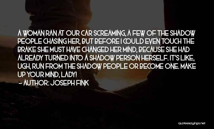 Joseph Fink Quotes: A Woman Ran At Our Car Screaming, A Few Of The Shadow People Chasing Her, But Before I Could Even