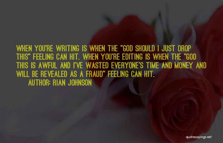 Rian Johnson Quotes: When You're Writing Is When The God Should I Just Drop This Feeling Can Hit. When You're Editing Is When