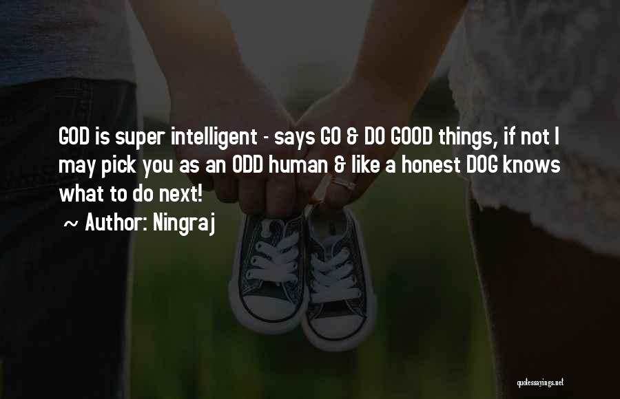 Ningraj Quotes: God Is Super Intelligent - Says Go & Do Good Things, If Not I May Pick You As An Odd