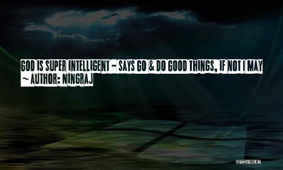 Ningraj Quotes: God Is Super Intelligent - Says Go & Do Good Things, If Not I May Pick You As An Odd